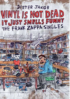 VINYL IS NOT DEAD, IT JUST SMELLS FUNNY – THE FRANK ZAPPA SINGLES
